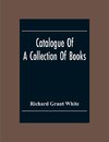 Catalogue Of A Collection Of Books, Mostly Printed In London And On The Continent Of Europe The Greater Part Of Which Are In Fine Condition, And A Large Number Of Which Are Bound By The Best Binders