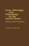 Love, Marriage, and Friendship in the Soviet Union