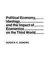 Political Economy, Ideology, and the Impact of Economics on the Third World