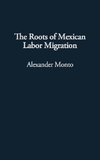 The Roots of Mexican Labor Migration