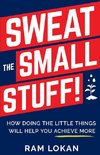 Sweat the Small Stuff!