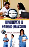 HUMAN ELEMENT IN HEALTH CARE ORGANISATION