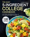 The Easy 5-Ingredient College Cookbook