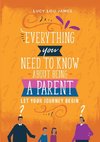 Everything You Need To Know About Being  A Parent