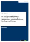 Die digitale Transformation der Automobilindustrie. Status Quo, Anforderungen, Vorgehensmodell und Handlungsempfehlungen