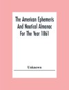 The American Ephemeris And Nautical Almanac For The Year 1861