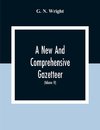 A New And Comprehensive Gazetteer; Being A Delineation Of The Esent State Of The World From The Most Recent Authorities Arranged In Alphabetical Order, And Constituting A Systematic Course Of Geography (Volume Iv)
