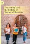 'Femininity' and the History of Women's Education