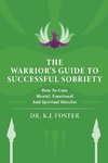 THE WARRIOR'S GUIDE TO SUCCESSFUL SOBRIETY