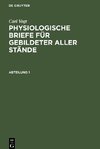 Carl Vogt: Physiologische Briefe für gebildeter aller Stände. Abteilung 1