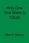 Holy Cow That Water is COLD!