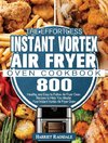 The Effortless Instant Vortex Air Fryer Oven Cookbook