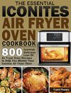 The Essential Iconites Air Fryer Oven Cookbook