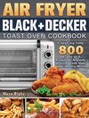 Air Fryer BLACK+DECKER Toast Oven Cookbook