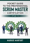 Pocket guide to the Professional Scrum Master Certification  (PSM 1)