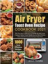 Air Fryer Toast Oven Recipe Cookbook 2021