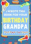 I Wrote This Book For Your Birthday Grandpa