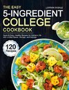 The Easy 5-Ingredient College Cookbook