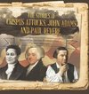 The Stories of Crispus Attucks, John Adams and Paul Revere | Heroes of the American Revolution Grade 4 | Children's Biographies