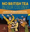 No British Tea in Our Colony! | Causes of the American Revolution Boston Tea Party and the Intolerable Acts | History Grade 4 | Children's American History