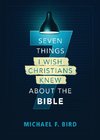 The Seven Things I Wish Christians Knew about the Bible