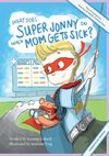 What Does Super Jonny Do When Mom Gets Sick? (FIBROMYELGIA version).