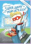 What Does Super Jonny Do When Mom Gets Sick? (FIBROMYALGIA version).