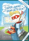 What Does Super Jonny Do When Mom Gets Sick? (ARTHRITIS version).