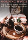 Morning Hygge - Enjoy The Present Moment With a High Vibe And Have No Stress