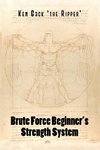 Brute Force Beginner's Strength System