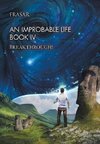 An Improbable Life Book Iv