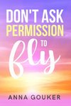 Don't Ask Permission to Fly