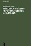 Friedrich Reiser's Reformation des K. Sigmund