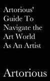 Artorious' Guide To Navigate the Art World As An Artist