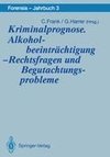 Kriminalprognose. Alkoholbeeinträchtigung - Rechtsfragen und Begutachtungsprobleme