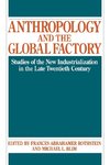 Anthropology and the Global Factory