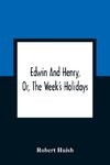 Edwin And Henry, Or, The Week'S Holidays