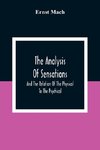 The Analysis Of Sensations, And The Relation Of The Physical To The Psychical