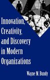 Innovation, Creativity, and Discovery in Modern Organizations