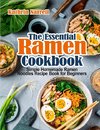The Essential Ramen Cookbook