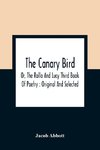 The Canary Bird, Or, The Rollo And Lucy Third Book Of Poetry