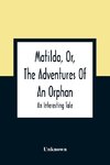 Matilda, Or, The Adventures Of An Orphan