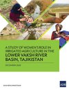 A Study of Women's Role in Irrigated Agriculture in the Lower Vaksh River Basin, Tajikistan