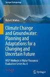 Climate Change and Groundwater: Planning and Adaptations for a Changing and Uncertain Future