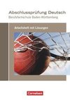 Abschlussprüfung Deutsch. Berufsfachschule Baden-Württemberg - Arbeitsheft mit Lösungen