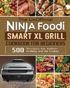 The UnOfficial Ninja Foodi Smart XL Grill Cookbook for Beginners