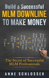 Build a Successful MLM Downline to Make Money