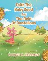 Faith The Baby Seed And The Field Of Dandelions