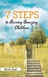 7 Steps to Raising Amazing Children