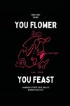 You Flower / You Feast